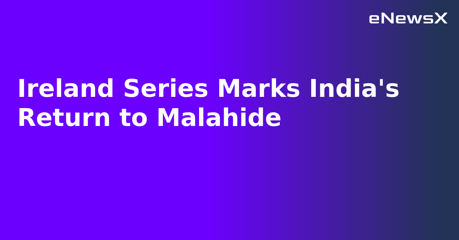 Ireland Series Marks India's Return to Malahide.webp Ireland Series Marks India's Return to Malahide.webp