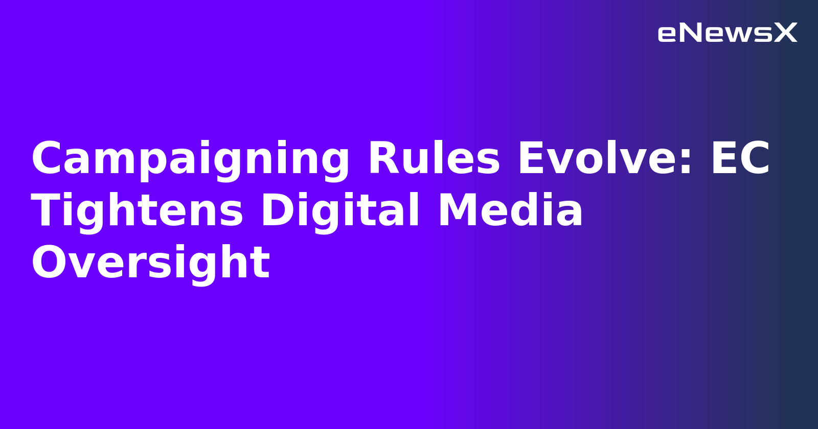 Campaigning Rules Evolve: EC Tightens Digital Media Oversight.webp