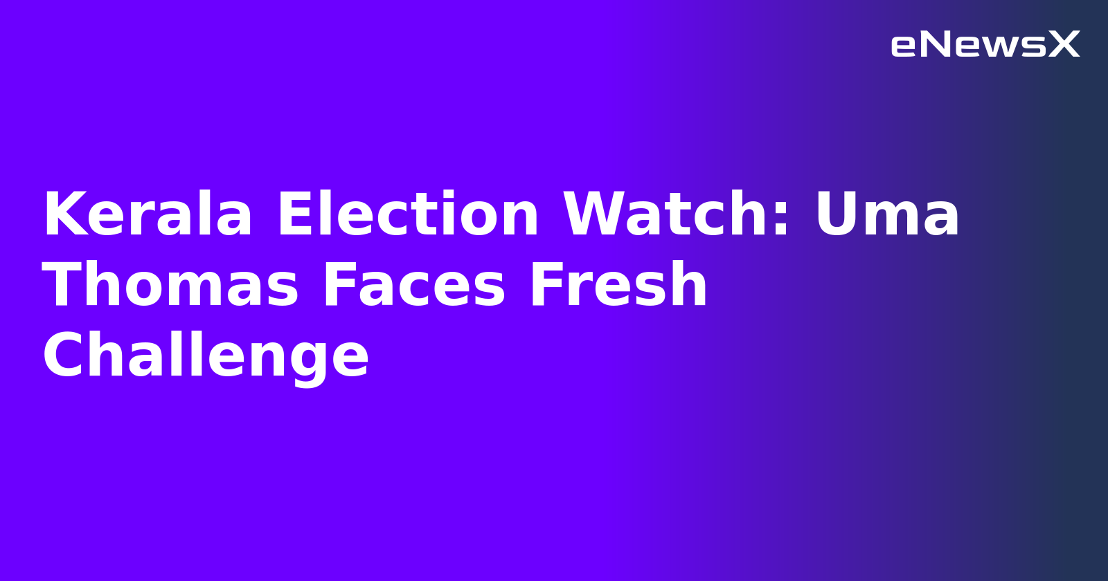 Kerala Election Watch: Uma Thomas Faces Fresh Challenge.webp