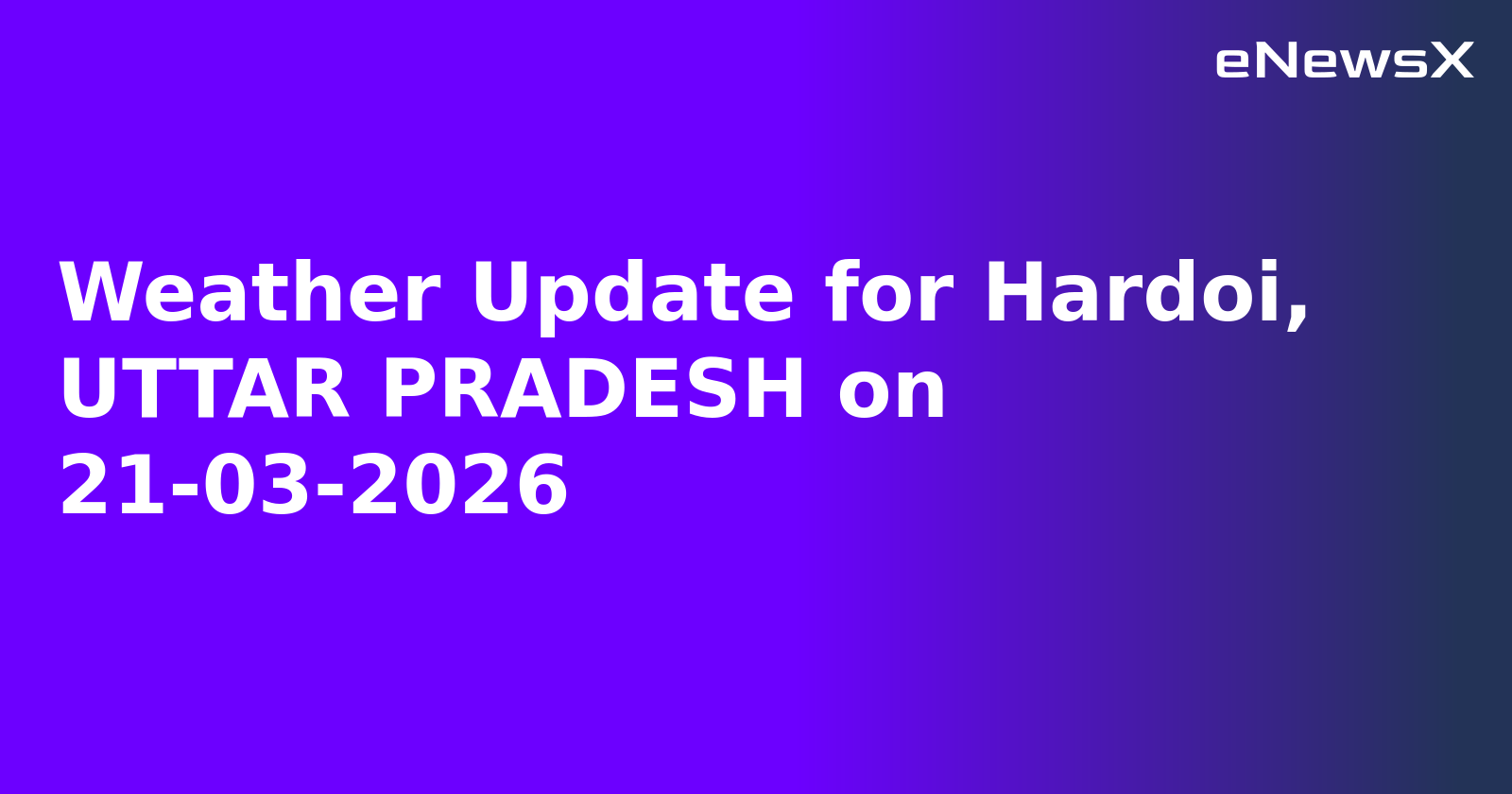 Weather Update for Hardoi, UTTAR PRADESH on 21-03-2026