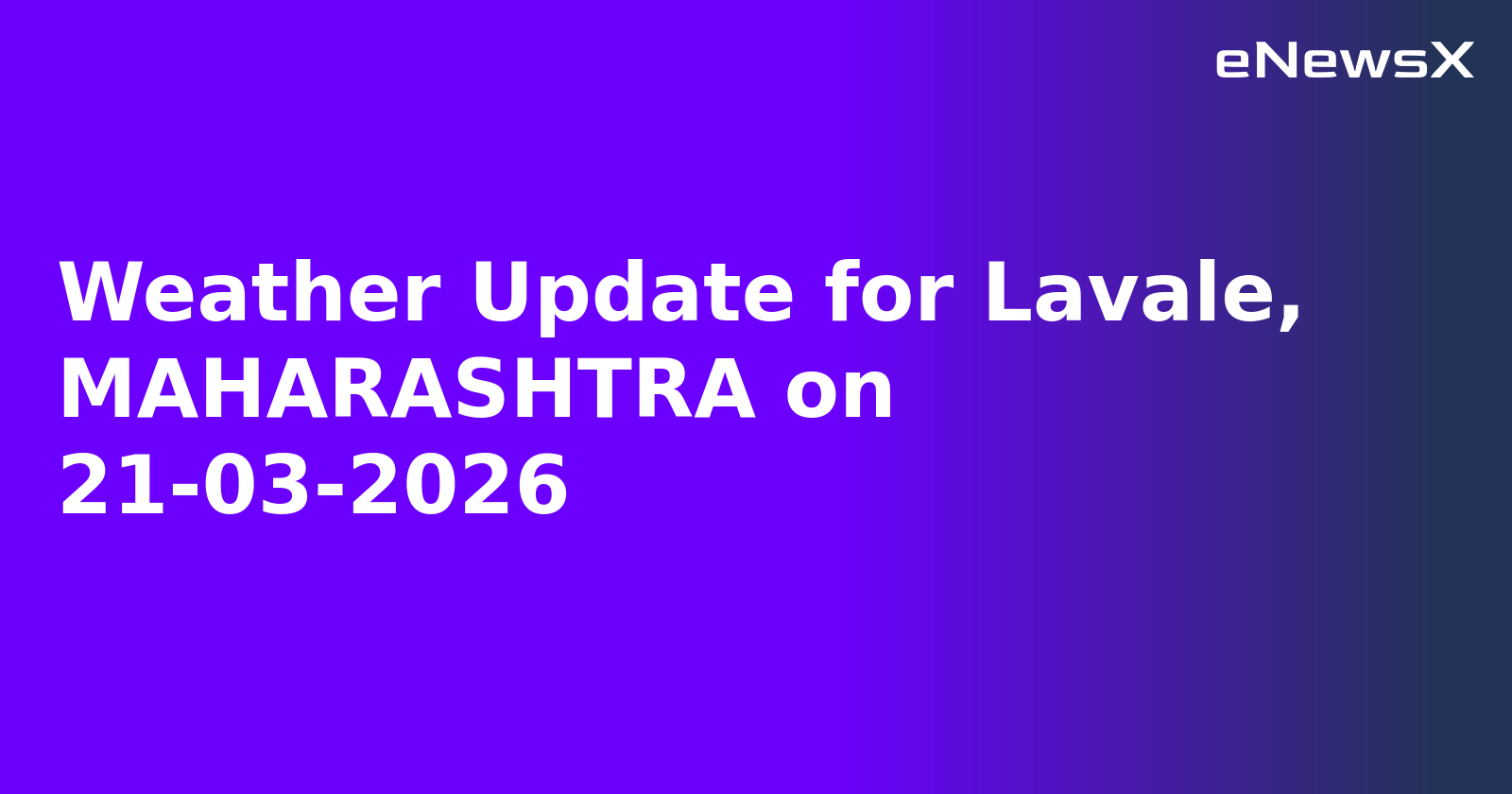 Weather Update for Lavale, MAHARASHTRA on 21-03-2026