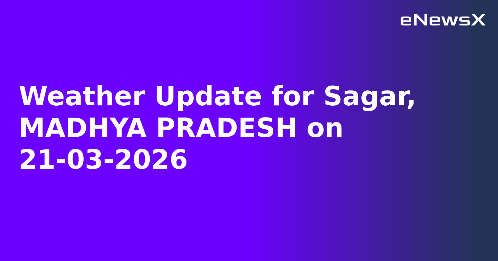 Weather Update for Sagar, MADHYA PRADESH on 21-03-2026