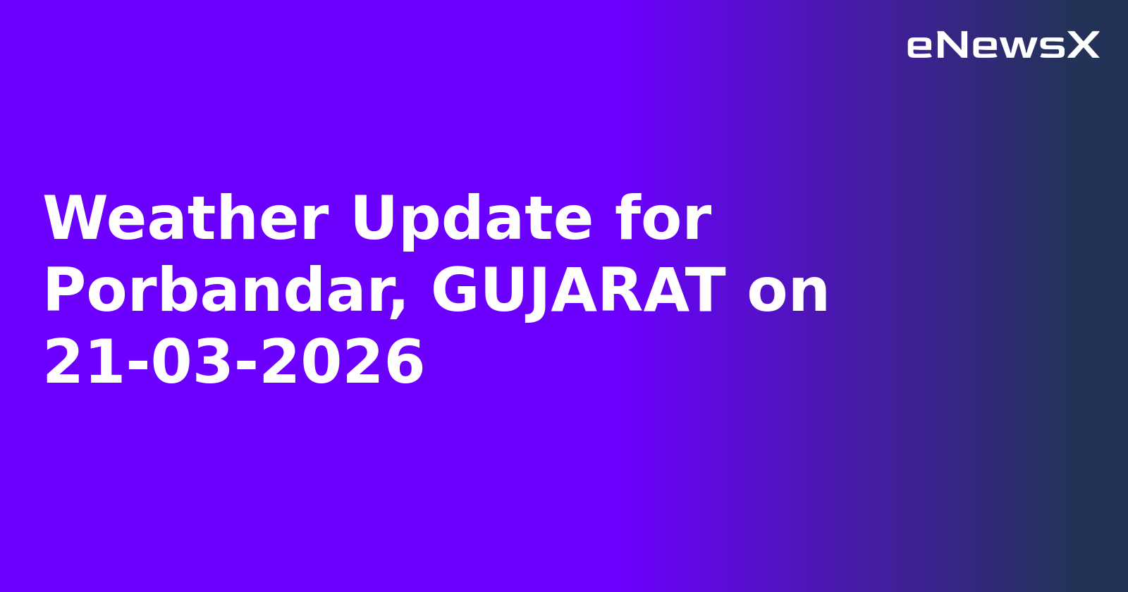 Weather Update for Porbandar, GUJARAT on 21-03-2026