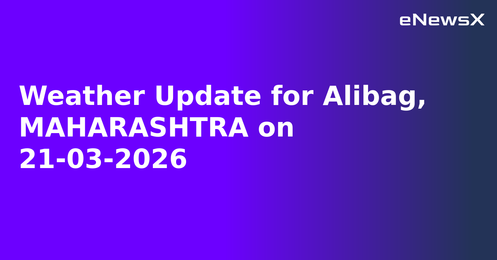 Weather Update for Alibag, MAHARASHTRA on 21-03-2026