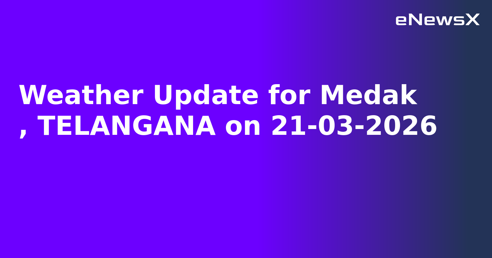 Weather Update for Medak
, TELANGANA on 21-03-2026