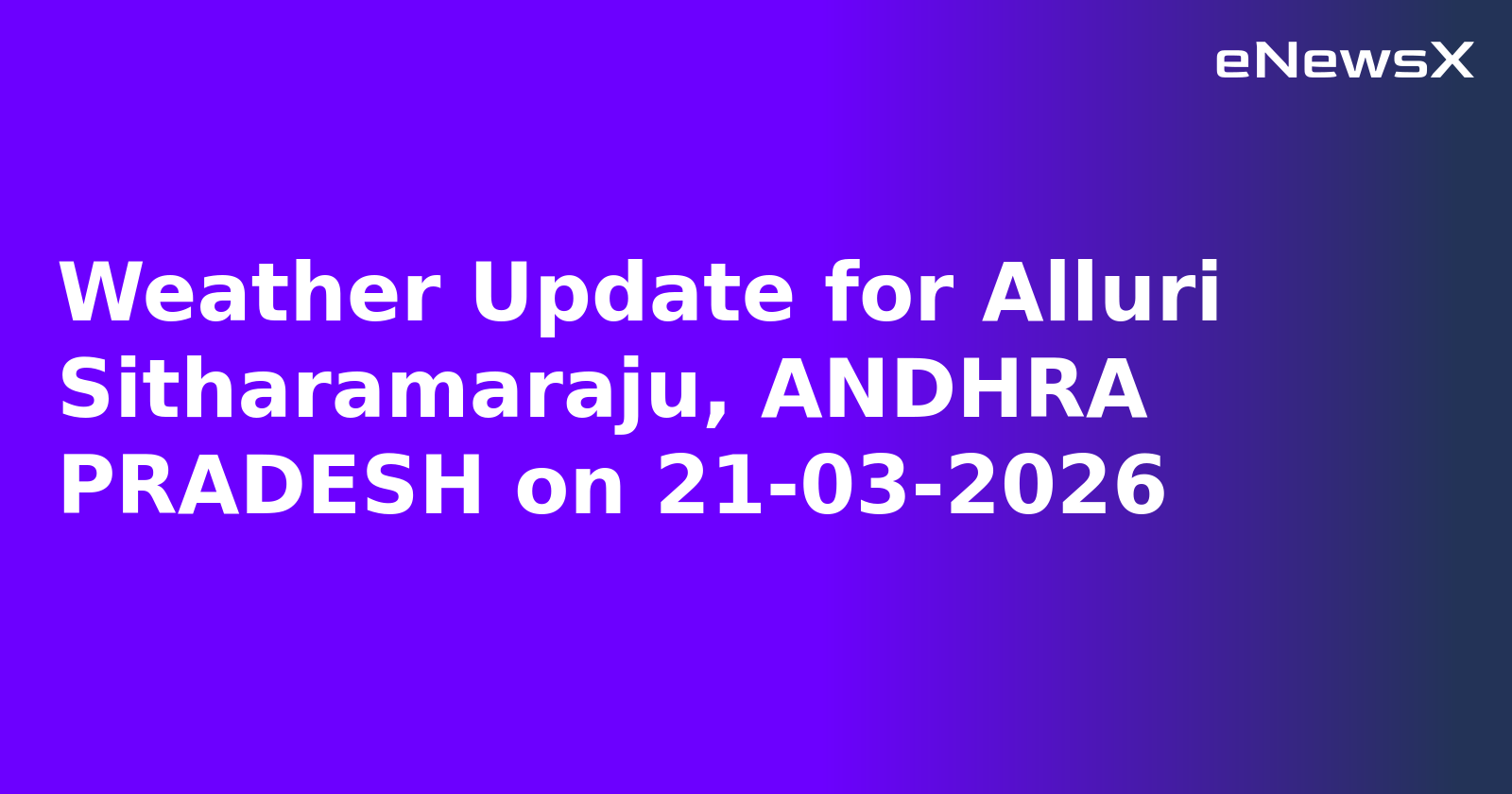 Weather Update for Alluri Sitharamaraju, ANDHRA PRADESH on 21-03-2026