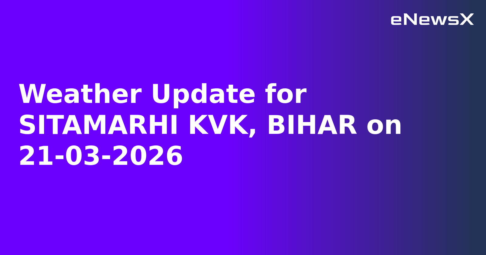 Weather Update for SITAMARHI KVK, BIHAR on 21-03-2026