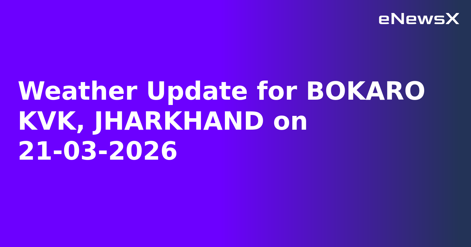 Weather Update for BOKARO KVK, JHARKHAND on 21-03-2026.webp Weather Update for BOKARO KVK, JHARKHAND on 21-03-2026.webp