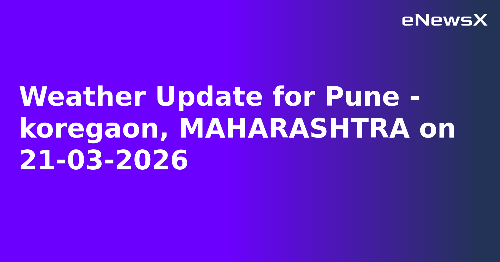 Weather Update for Pune - koregaon, MAHARASHTRA on 21-03-2026