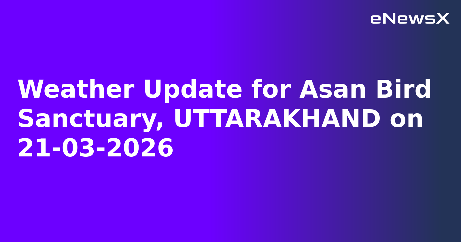 Weather Update for Asan Bird Sanctuary, UTTARAKHAND on 21-03-2026.webp