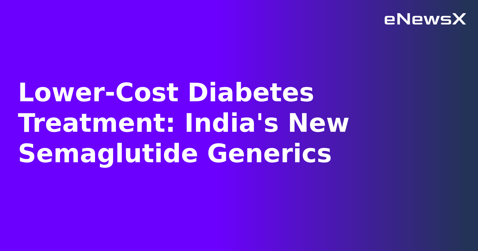 Lower-Cost Diabetes Treatment: India's New Semaglutide Generics.webp
