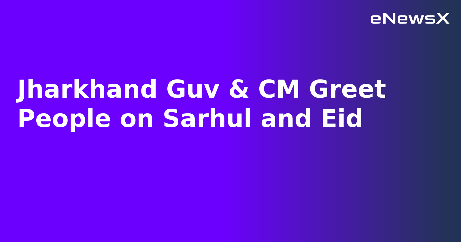 Jharkhand Guv & CM Greet People on Sarhul and Eid.webp Jharkhand Guv & CM Greet People on Sarhul and Eid.webp
