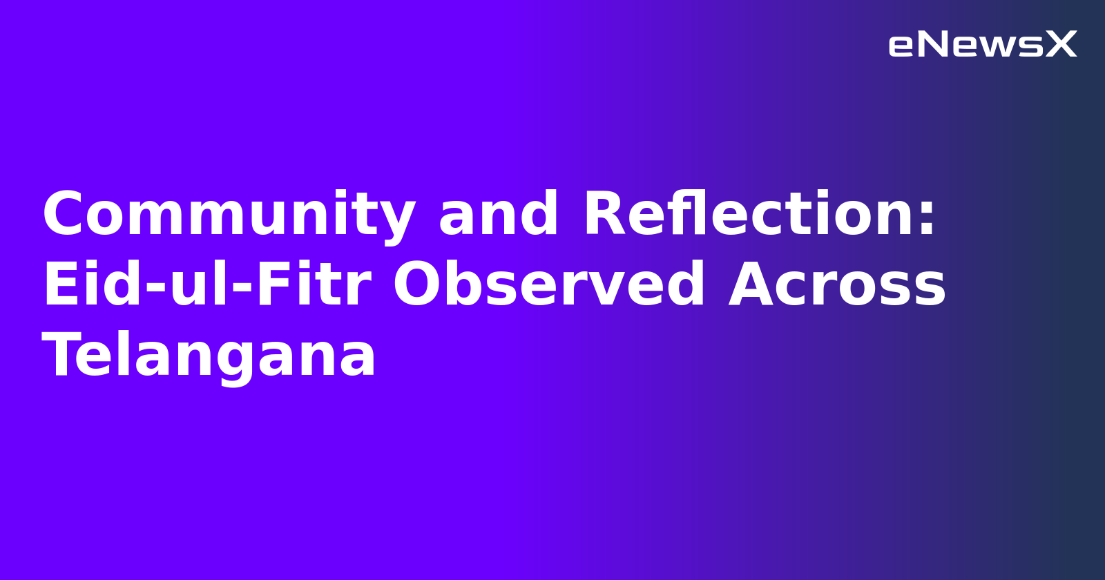 Community and Reflection: Eid-ul-Fitr Observed Across Telangana