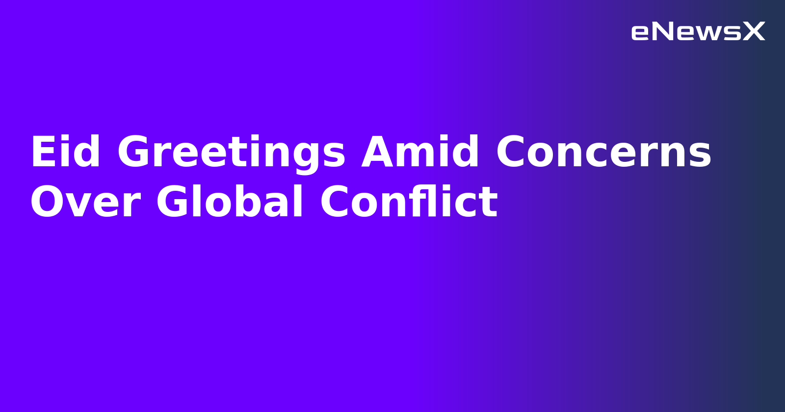 Eid Greetings Amid Concerns Over Global Conflict.webp