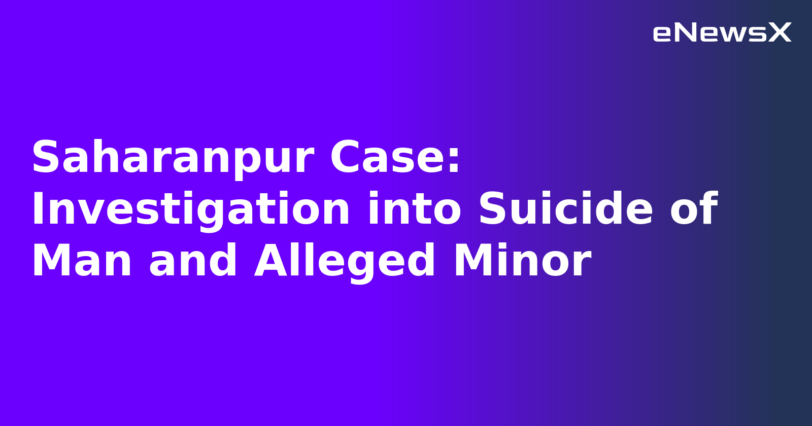 Saharanpur Case: Investigation into Suicide of Man and Alleged Minor.webp Saharanpur Case: Investigation into Suicide of Man and Alleged Minor.webp