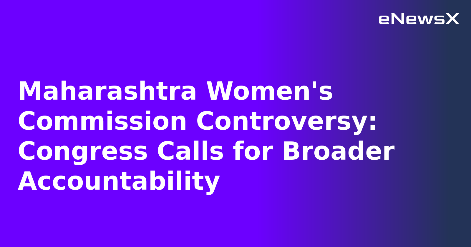 Maharashtra Women's Commission Controversy: Congress Calls for Broader Accountability.webp Maharashtra Women's Commission Controversy: Congress Calls for Broader Accountability.webp