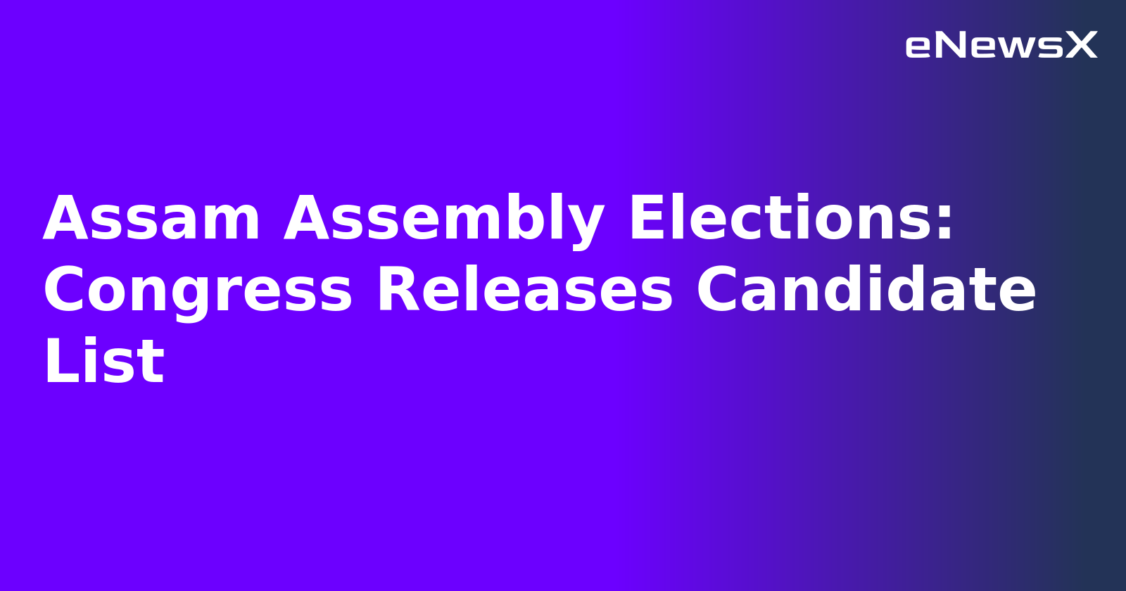 Assam Assembly Elections: Congress Releases Candidate List.webp Assam Assembly Elections: Congress Releases Candidate List.webp