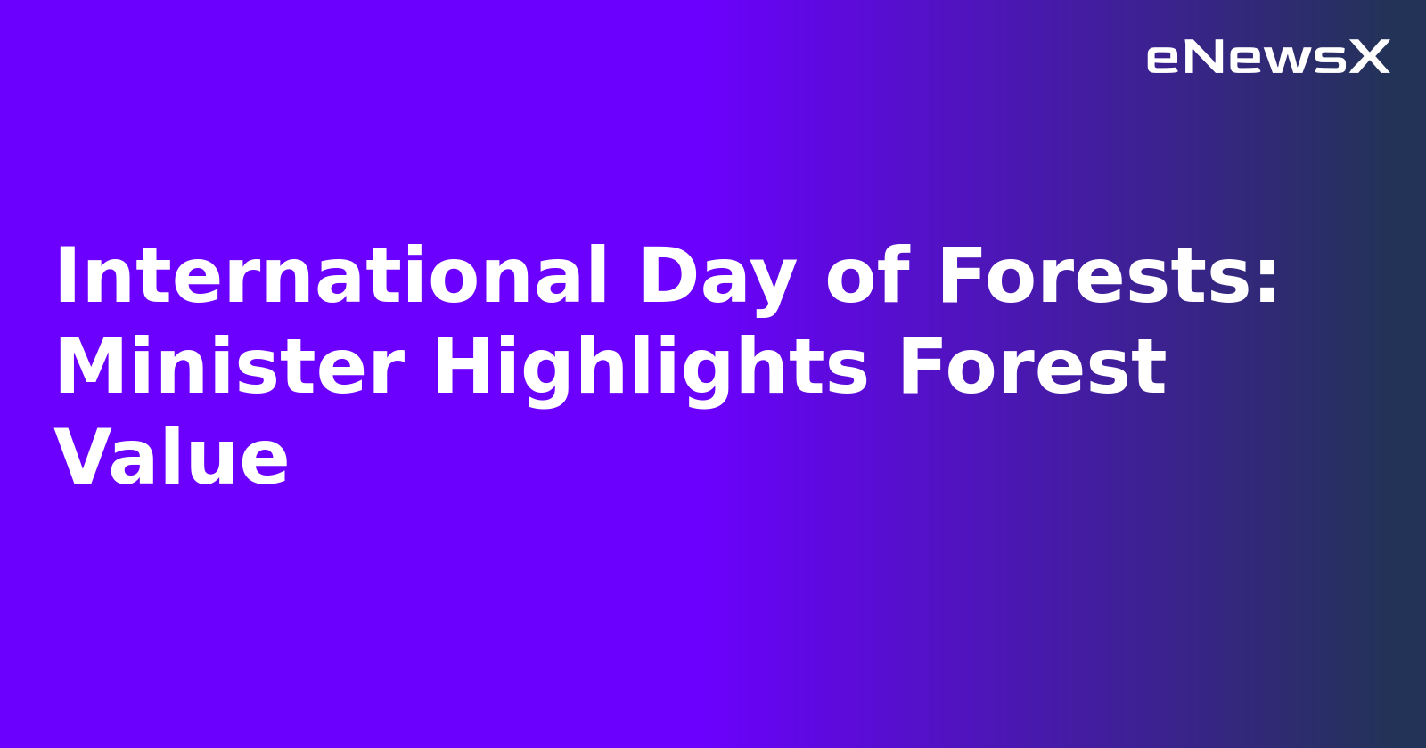 International Day of Forests: Minister Highlights Forest Value.webp