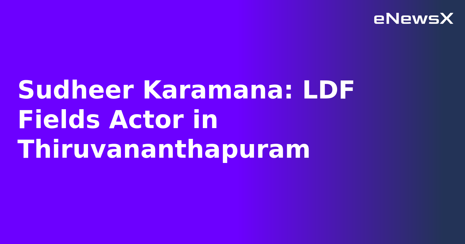 Sudheer Karamana: LDF Fields Actor in Thiruvananthapuram.webp Sudheer Karamana: LDF Fields Actor in Thiruvananthapuram.webp