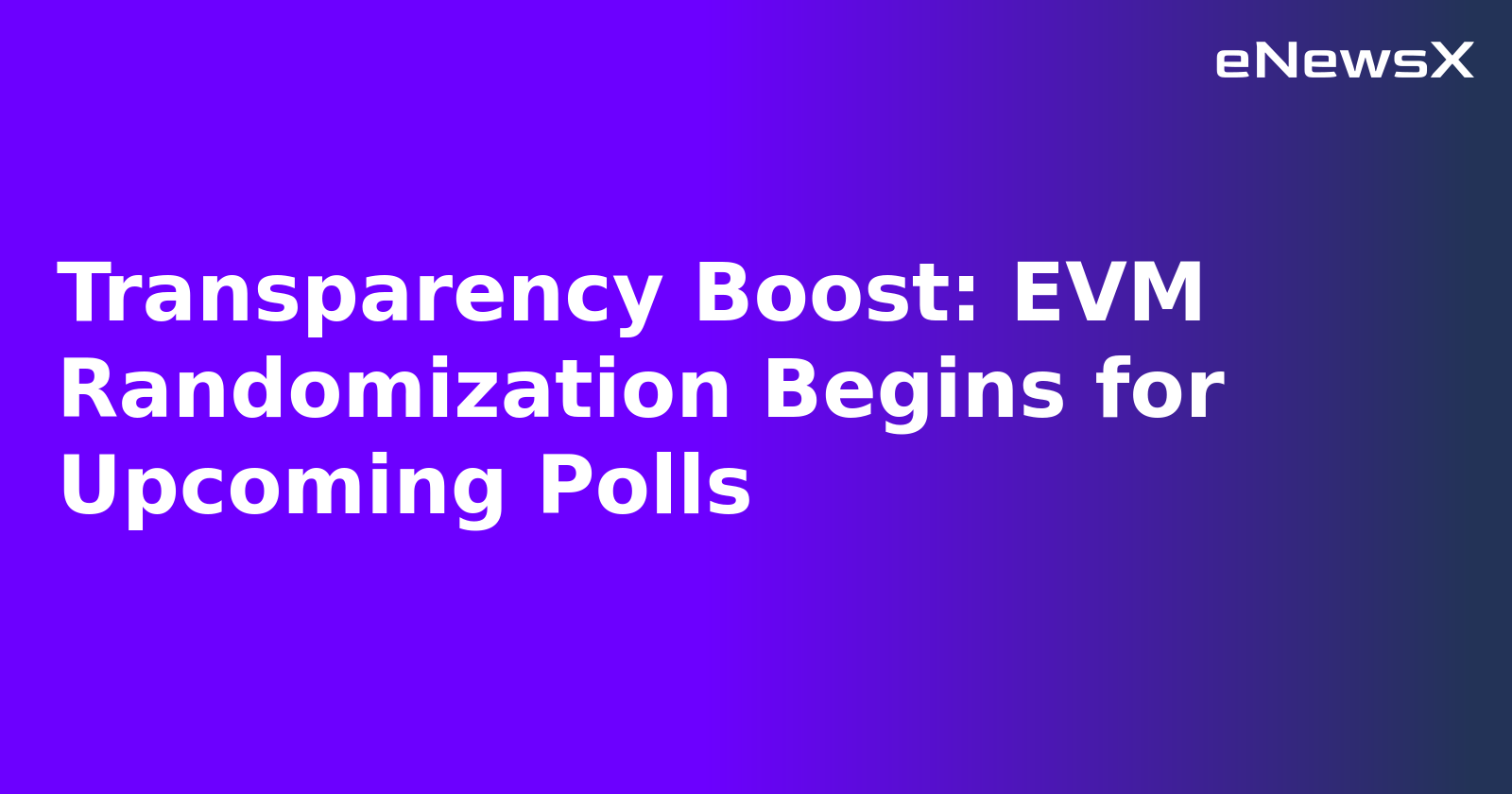 Transparency Boost: EVM Randomization Begins for Upcoming Polls