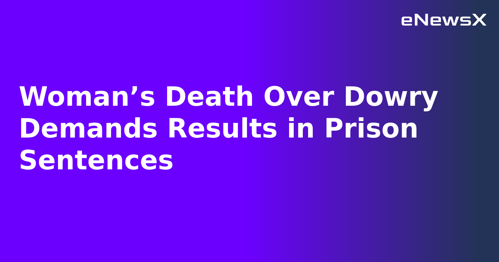 Woman’s Death Over Dowry Demands Results in Prison Sentences.webp