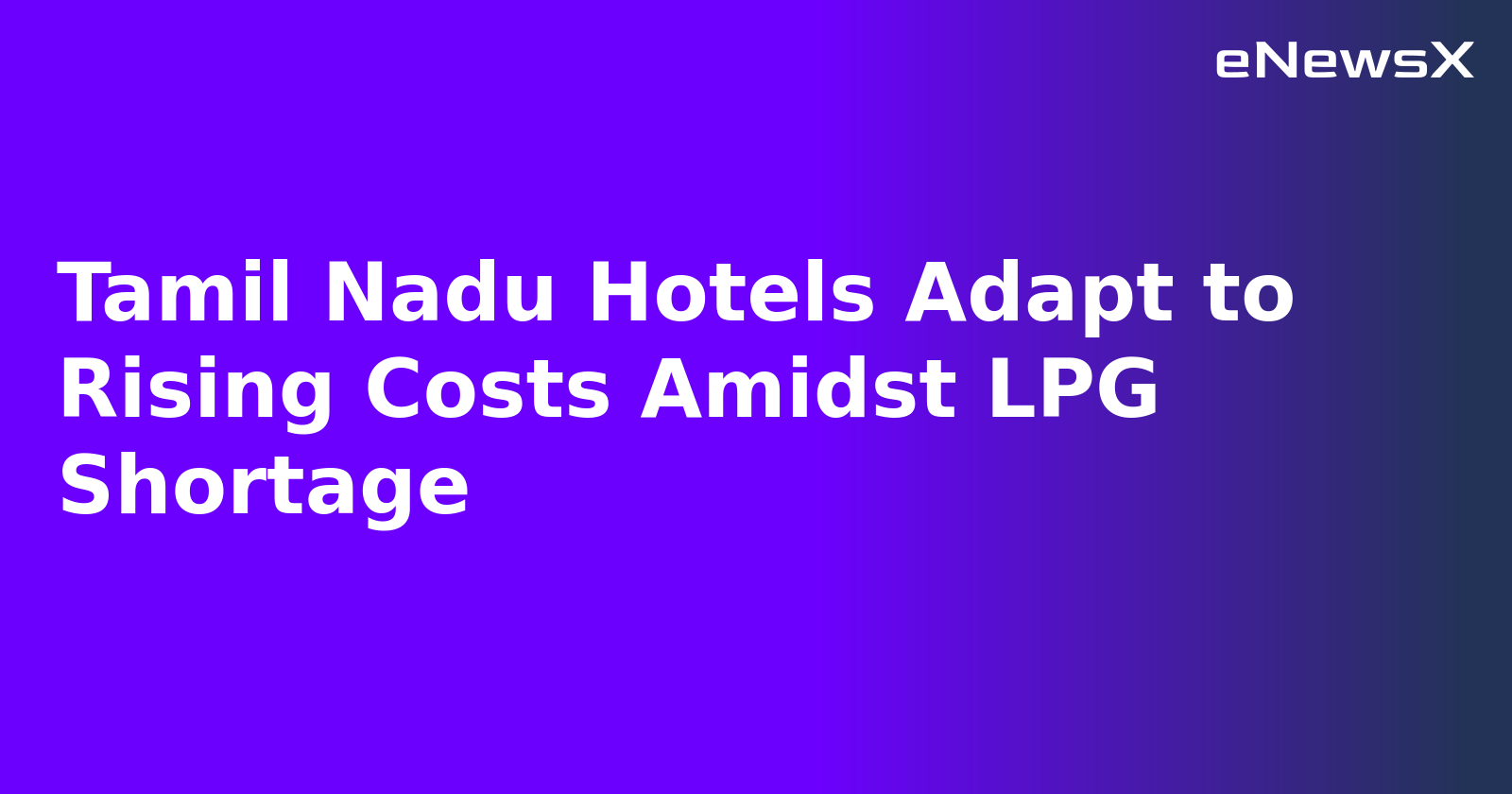 Tamil Nadu Hotels Adapt to Rising Costs Amidst LPG Shortage.webp