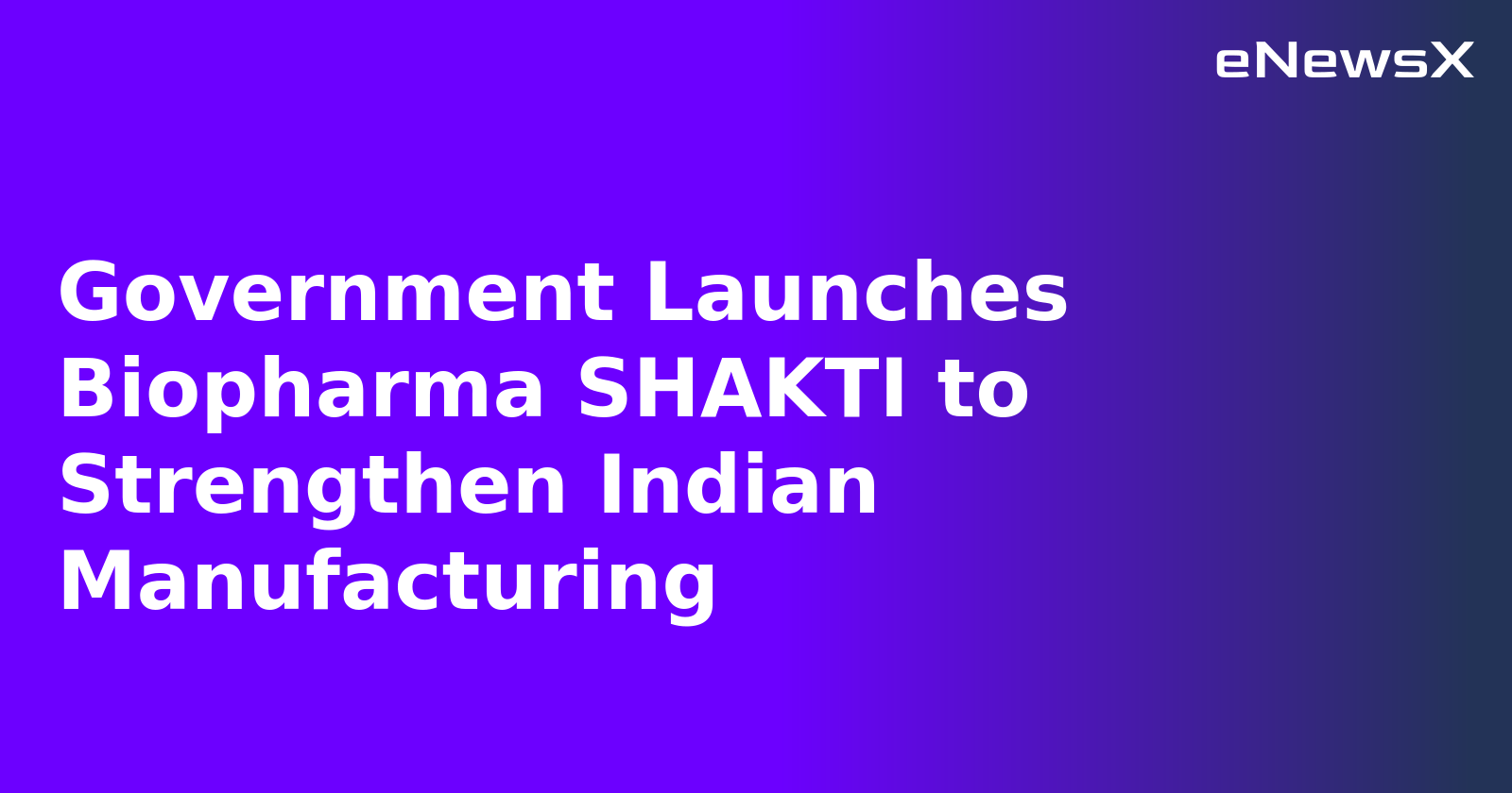 Government Launches Biopharma SHAKTI to Strengthen Indian Manufacturing.webp