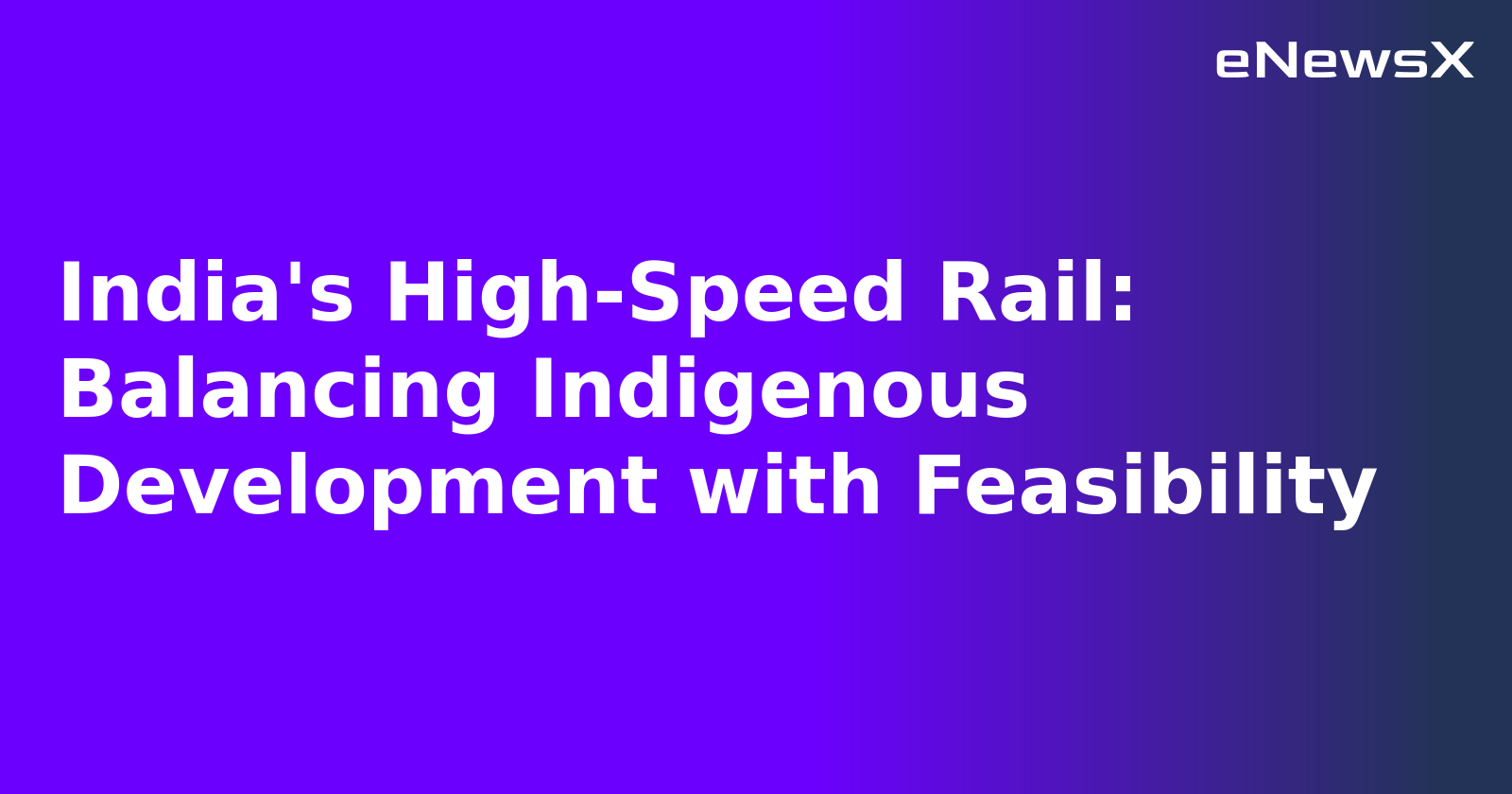 India's High-Speed Rail: Balancing Indigenous Development with Feasibility.webp