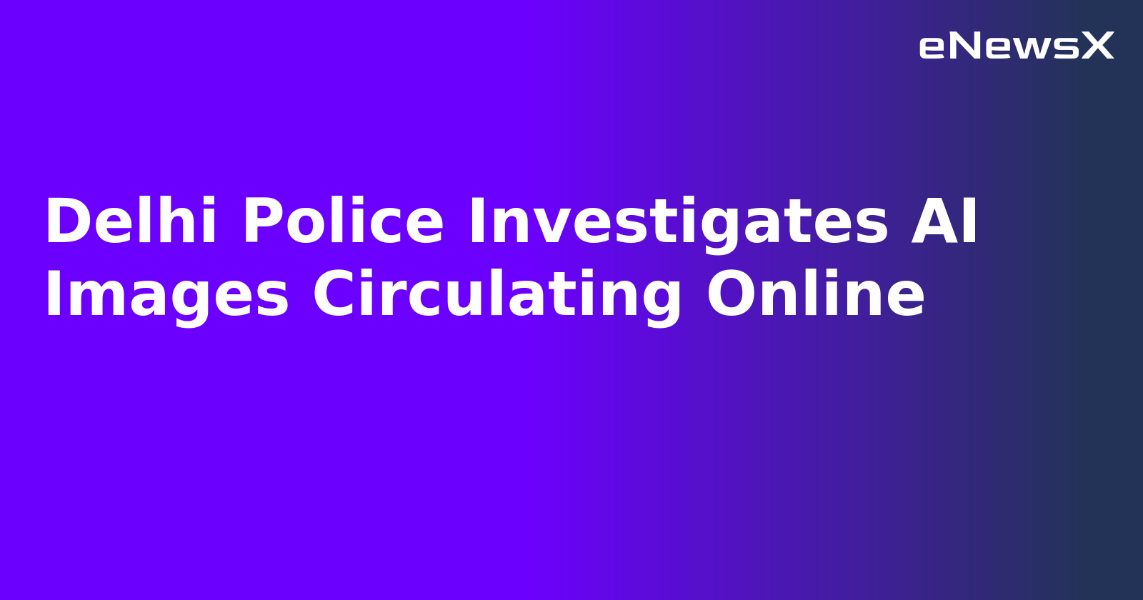 Delhi Police Investigates AI Images Circulating Online.webp