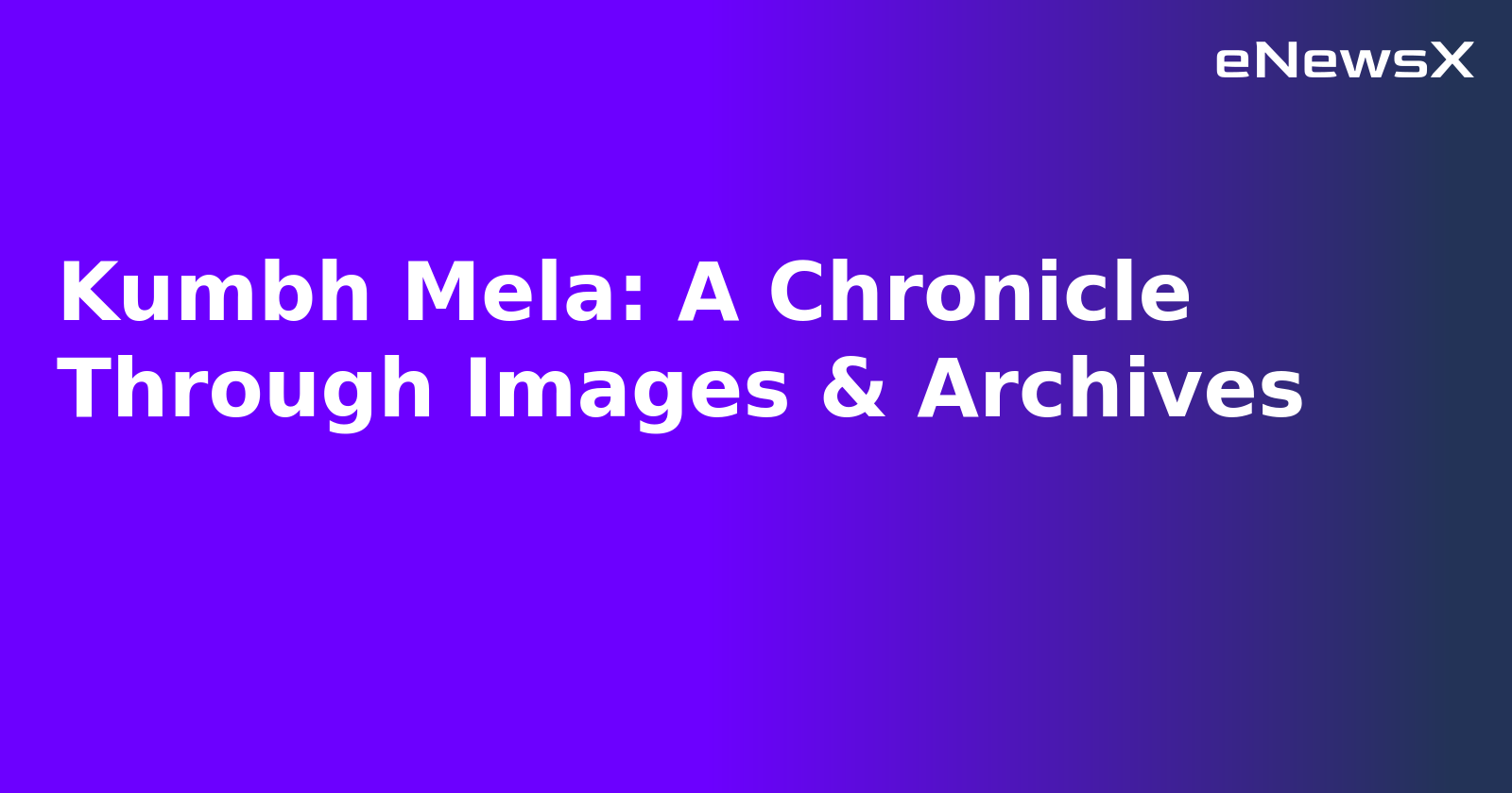 Kumbh Mela: A Chronicle Through Images & Archives.webp