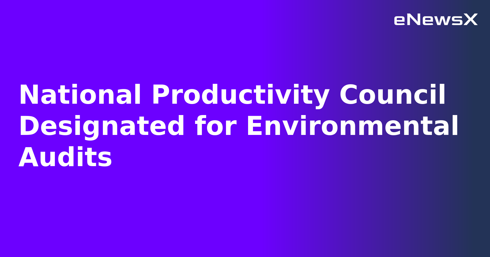 National Productivity Council Designated for Environmental Audits.webp