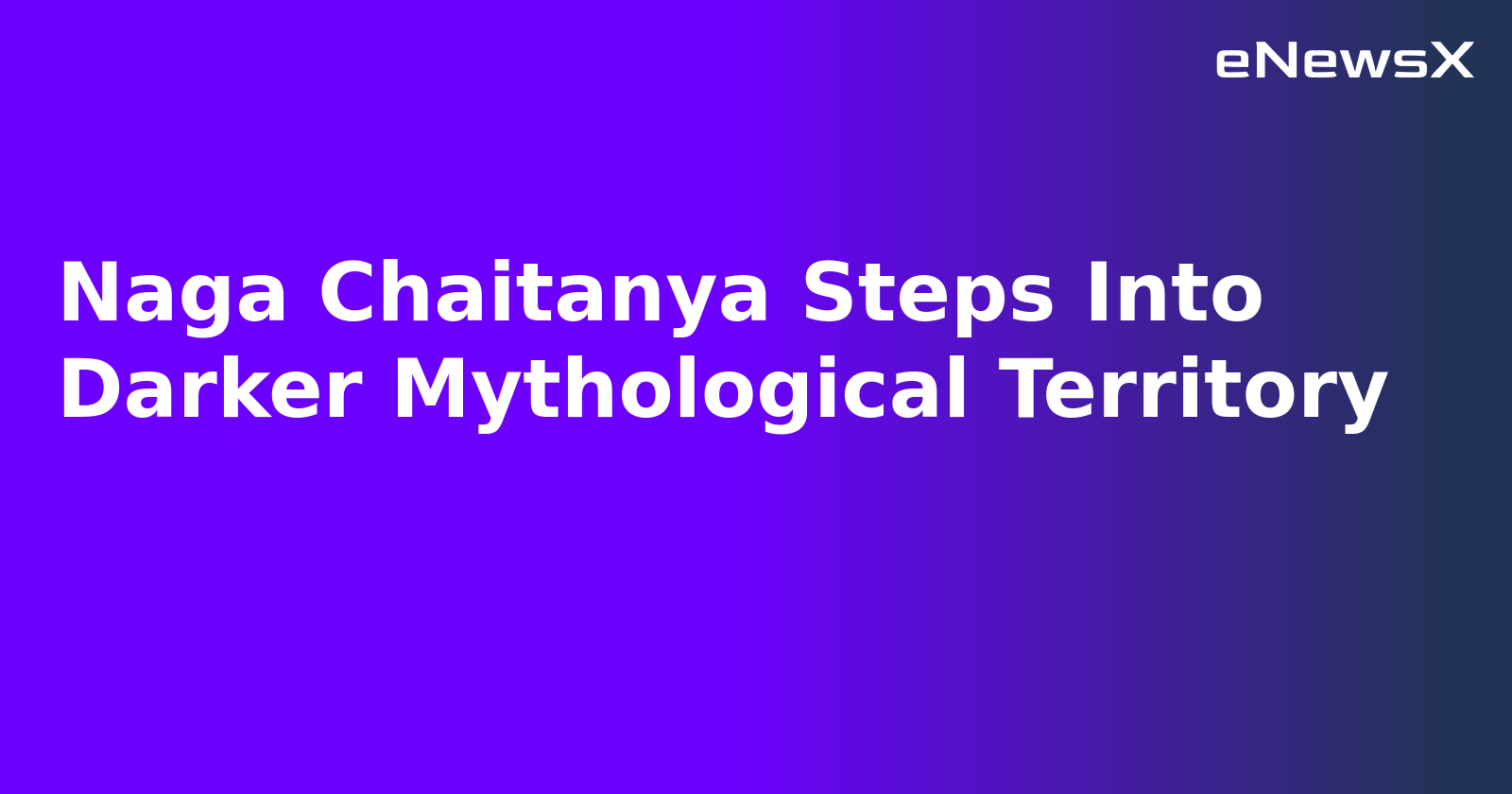 Naga Chaitanya Steps Into Darker Mythological Territory.webp