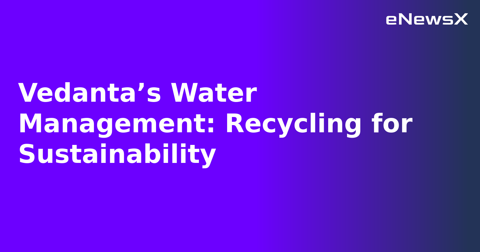 Vedanta’s Water Management: Recycling for Sustainability.webp Vedanta’s Water Management: Recycling for Sustainability.webp