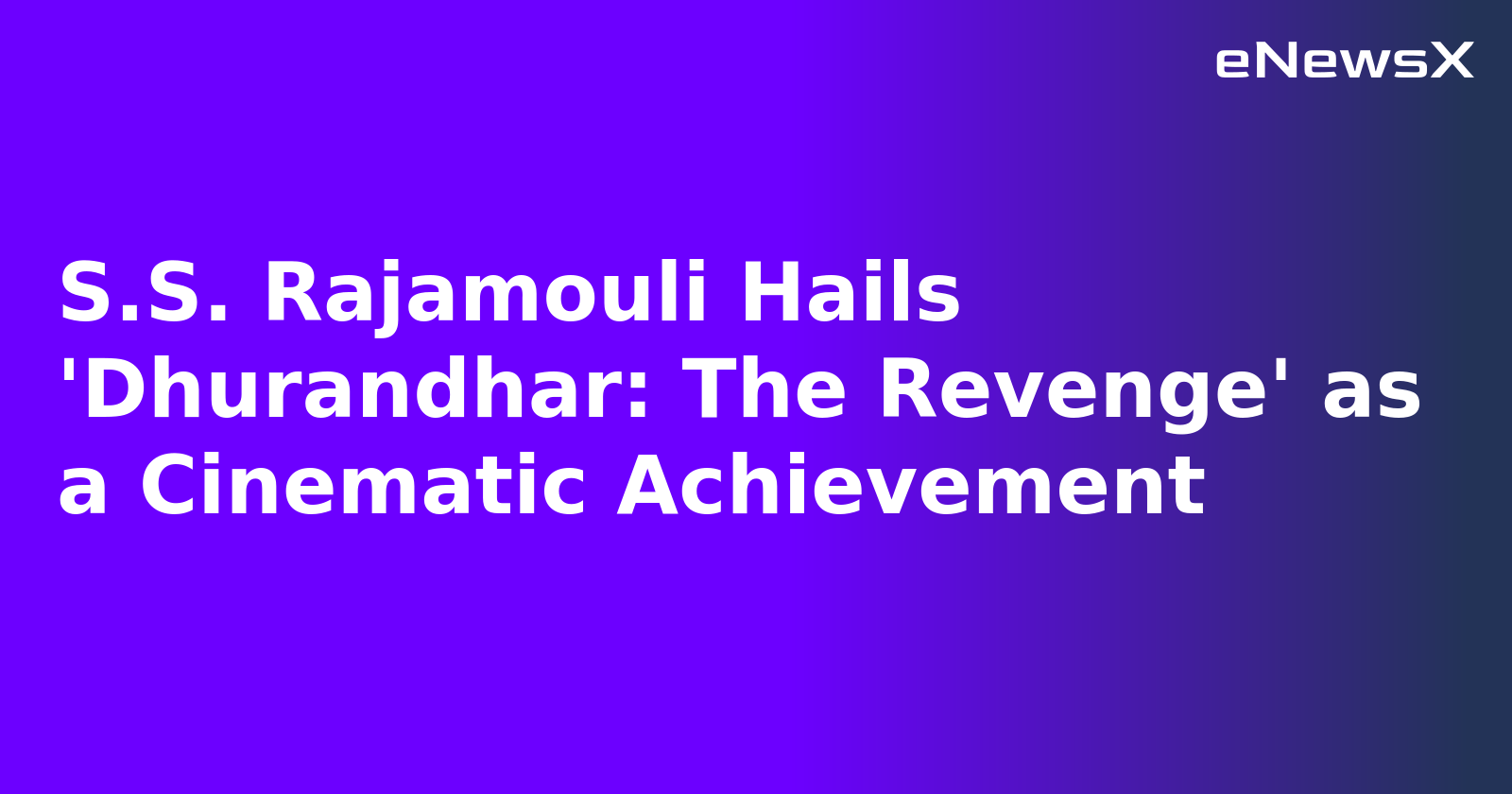 S.S. Rajamouli Hails 'Dhurandhar: The Revenge' as a Cinematic Achievement.webp S.S. Rajamouli Hails 'Dhurandhar: The Revenge' as a Cinematic Achievement.webp