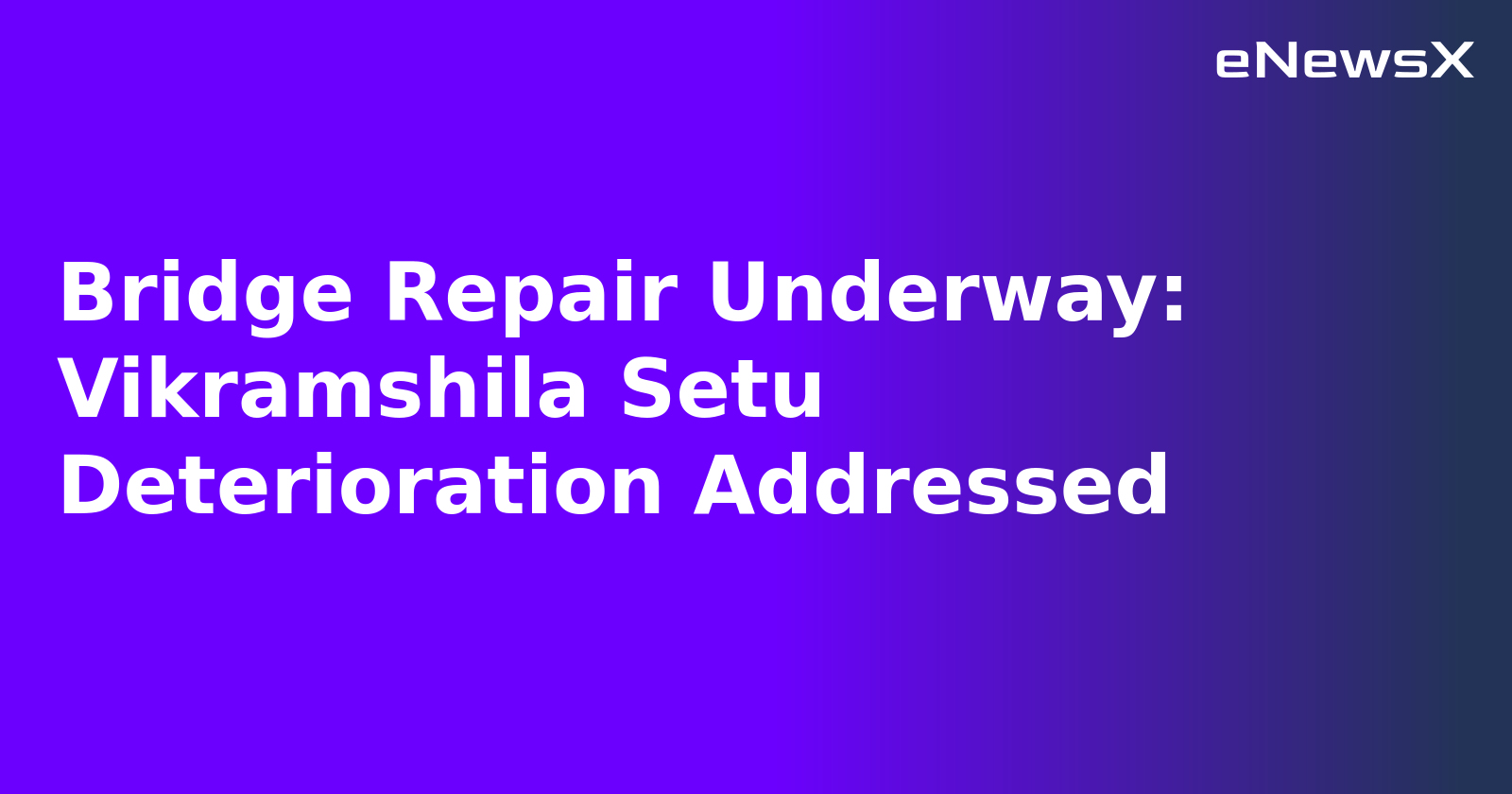 Bridge Repair Underway: Vikramshila Setu Deterioration Addressed.webp