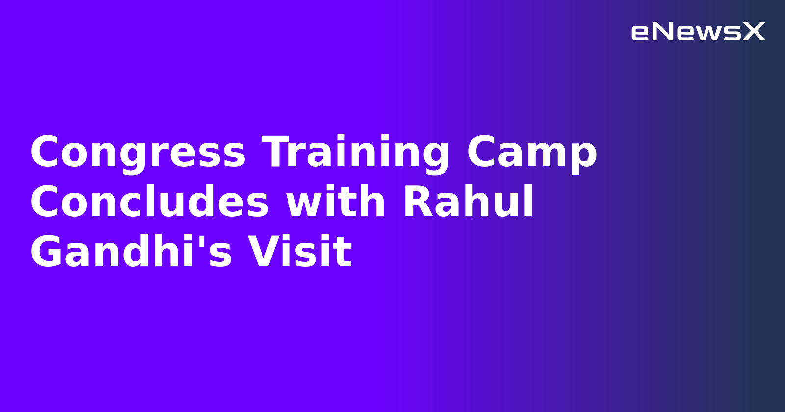 Congress Training Camp Concludes with Rahul Gandhi's Visit.webp Congress Training Camp Concludes with Rahul Gandhi's Visit.webp