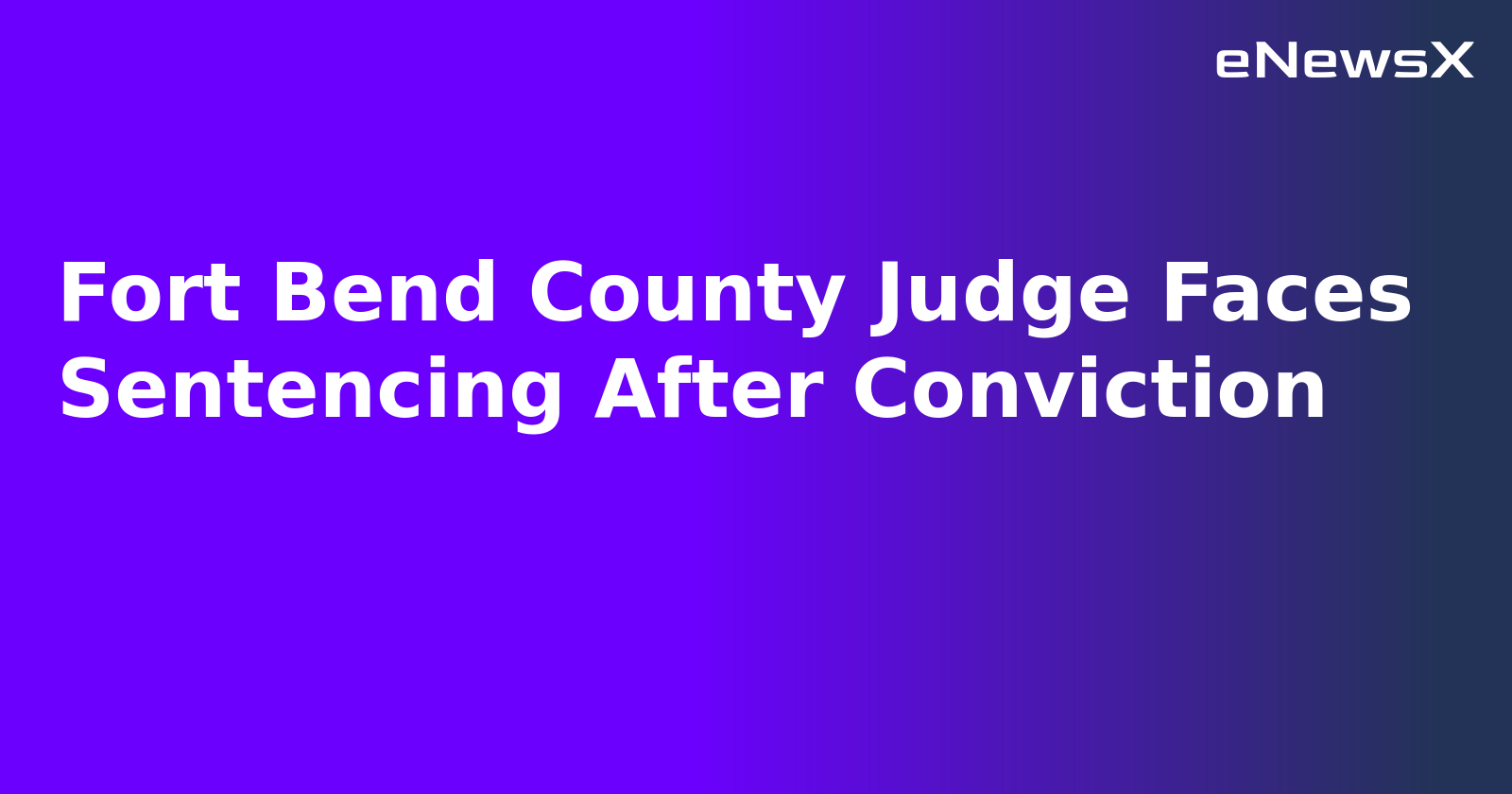 Fort Bend County Judge Faces Sentencing After Conviction.webp