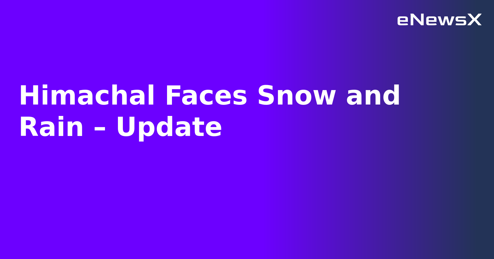 Himachal Faces Snow and Rain – Update.webp