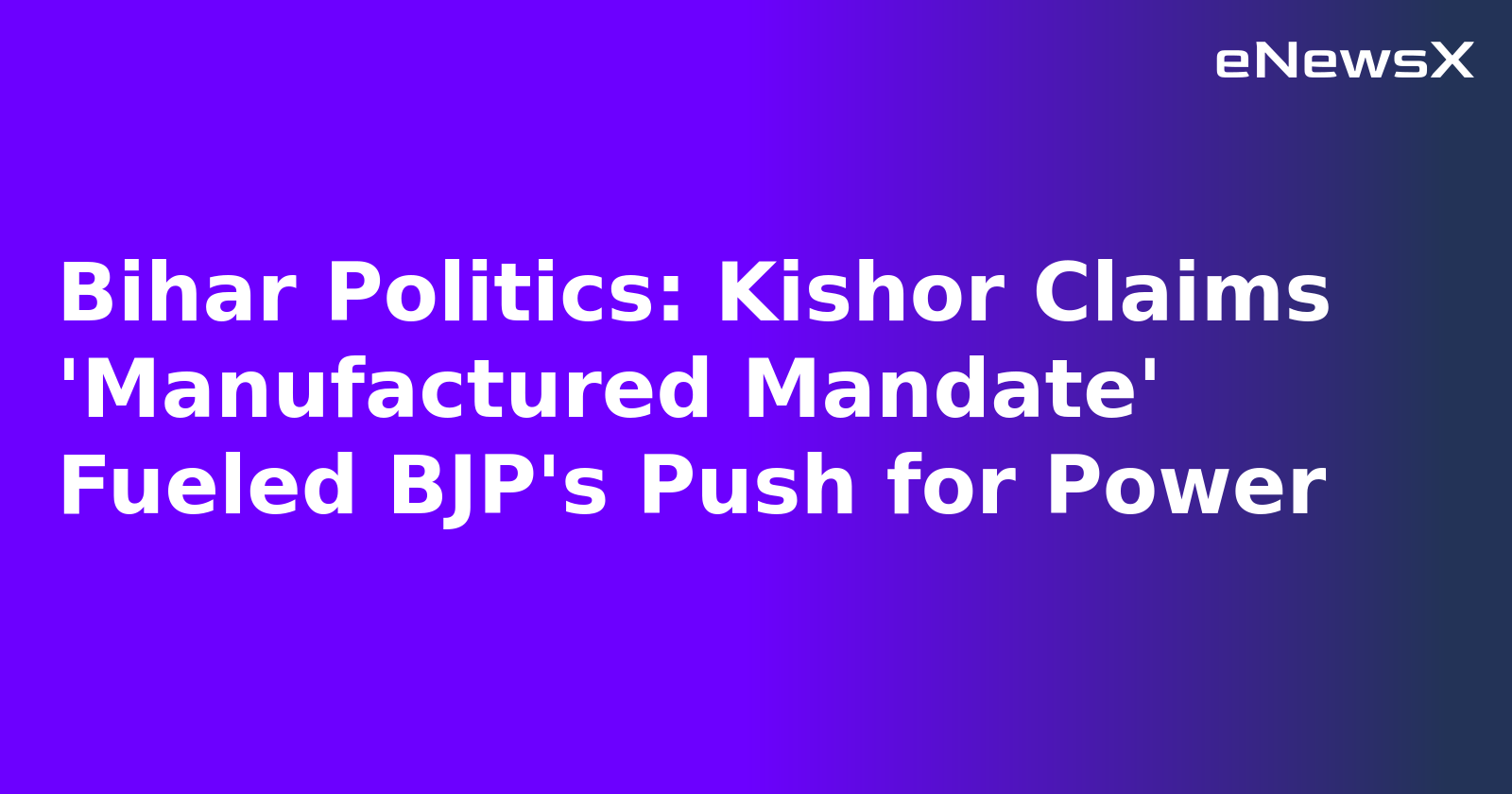 Bihar Politics: Kishor Claims 'Manufactured Mandate' Fueled BJP's Push for Power.webp