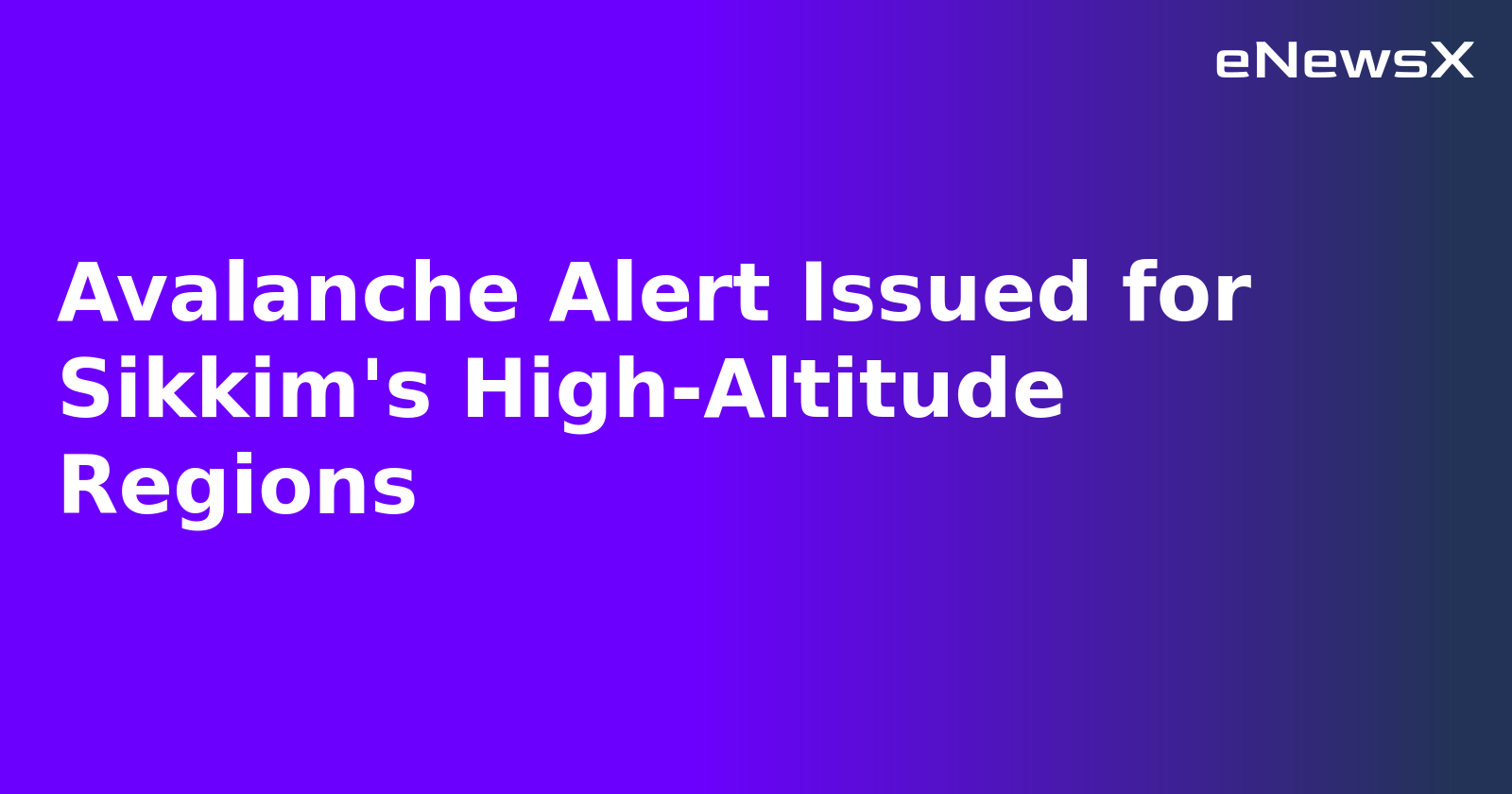 Avalanche Alert Issued for Sikkim's High-Altitude Regions.webp