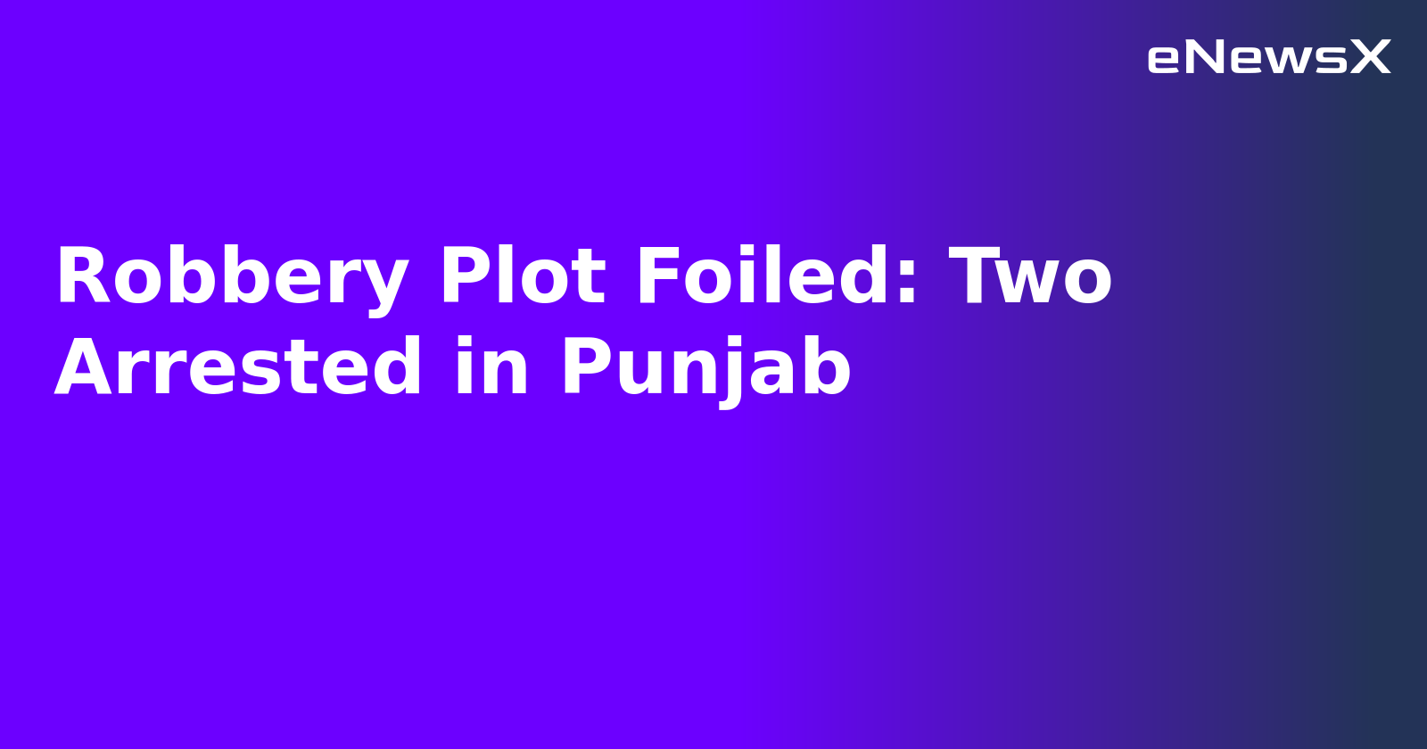 Robbery Plot Foiled: Two Arrested in Punjab.webp