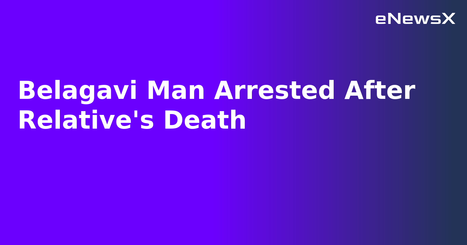 Belagavi Man Arrested After Relative's Death.webp