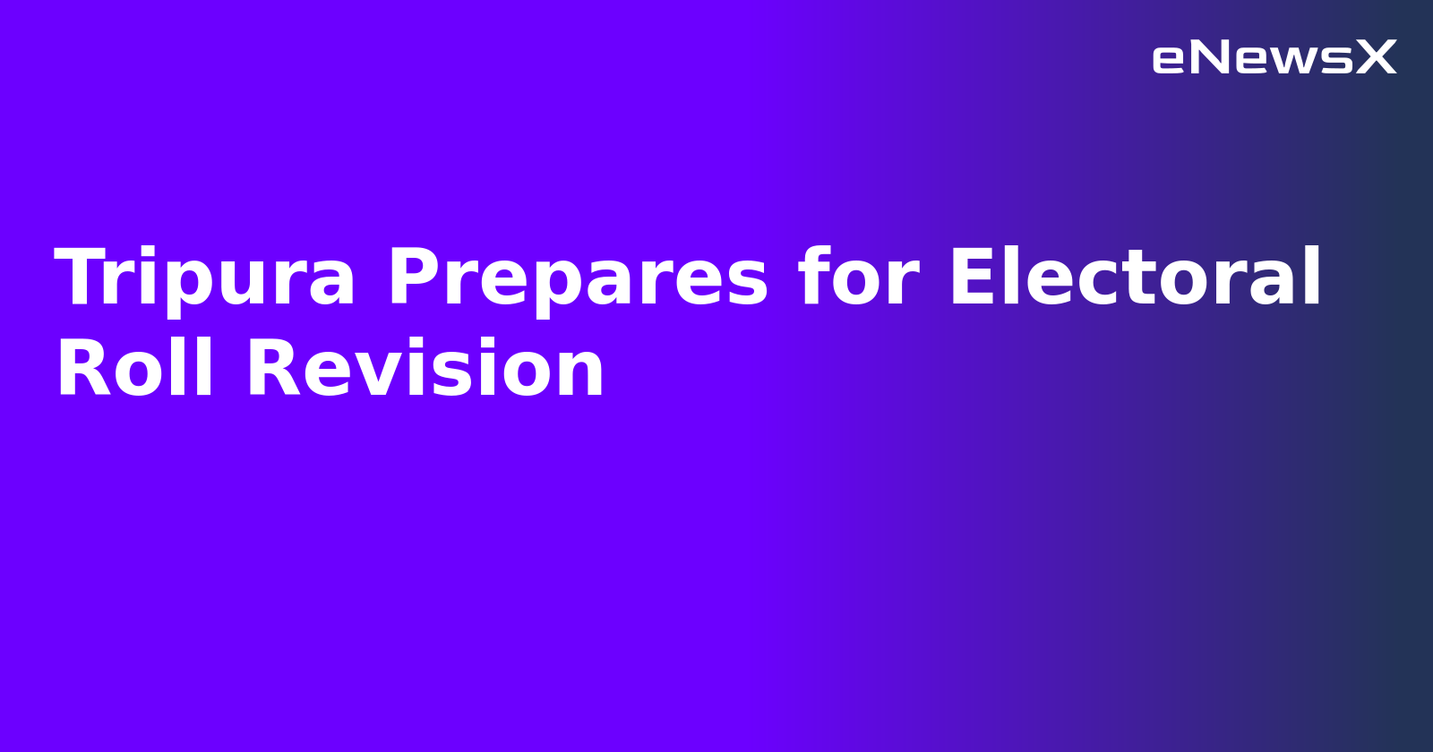 Tripura Prepares for Electoral Roll Revision.webp Tripura Prepares for Electoral Roll Revision.webp