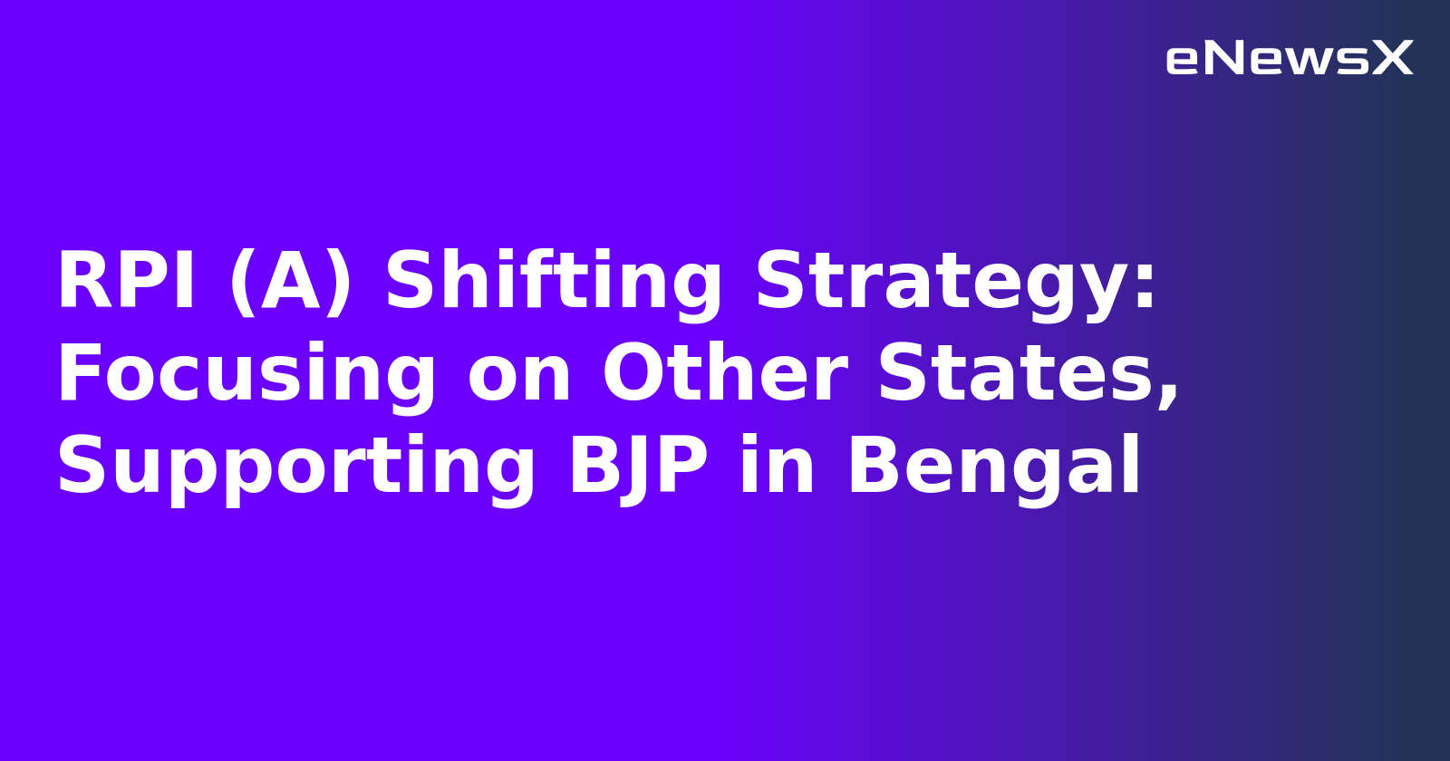 RPI (A) Shifting Strategy: Focusing on Other States, Supporting BJP in Bengal.webp