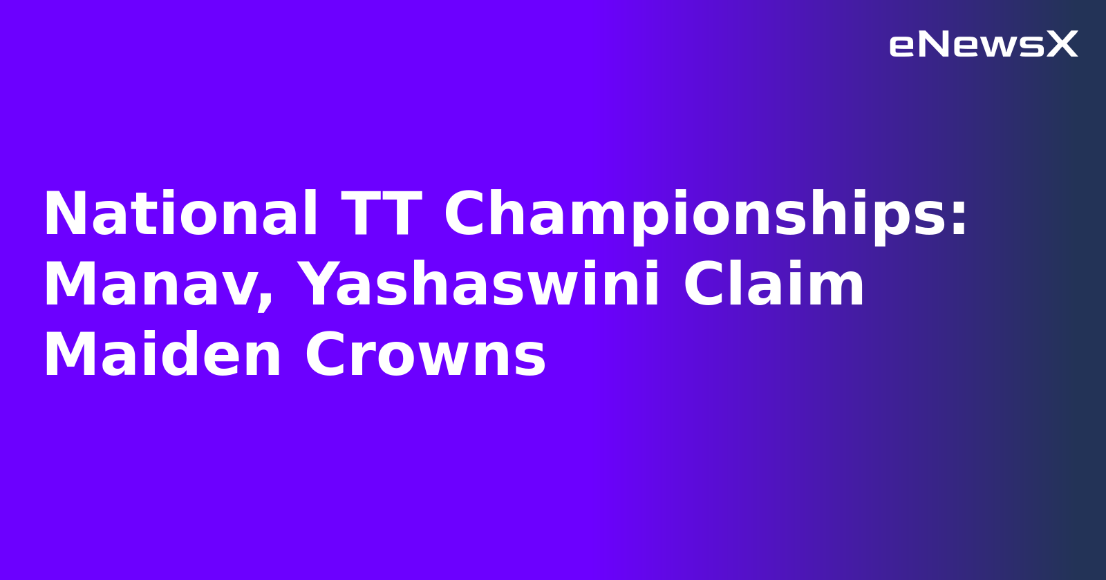 National TT Championships: Manav, Yashaswini Claim Maiden Crowns.webp
