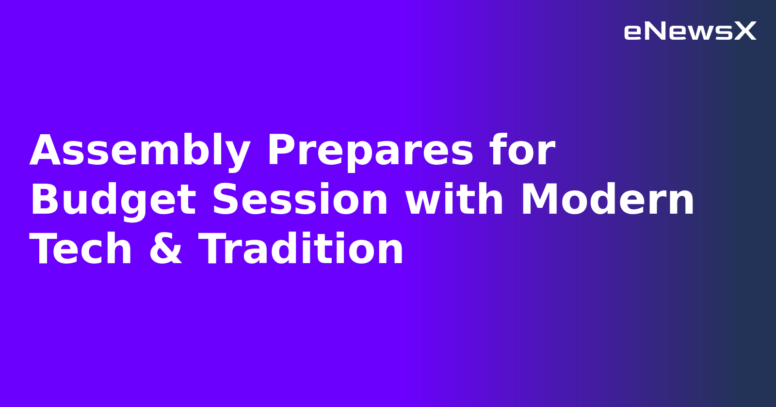 Assembly Prepares for Budget Session with Modern Tech & Tradition.webp Assembly Prepares for Budget Session with Modern Tech & Tradition.webp