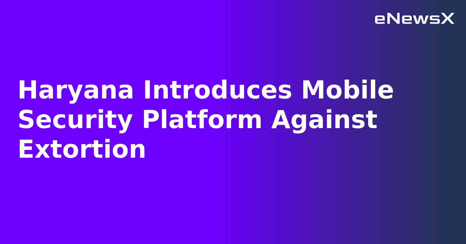 Haryana Introduces Mobile Security Platform Against Extortion.webp Haryana Introduces Mobile Security Platform Against Extortion.webp