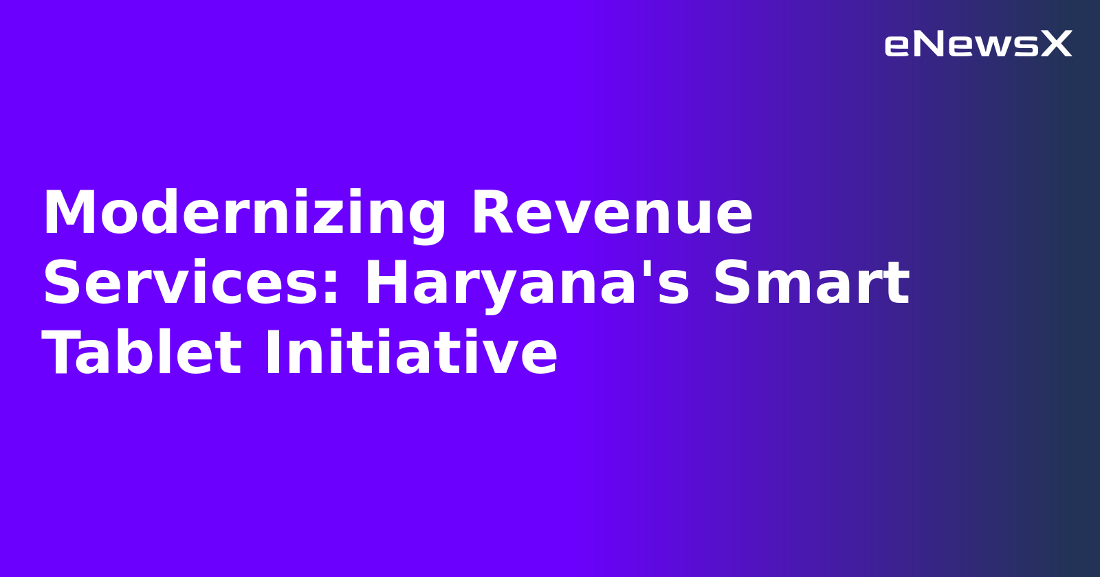 Modernizing Revenue Services: Haryana's Smart Tablet Initiative.webp