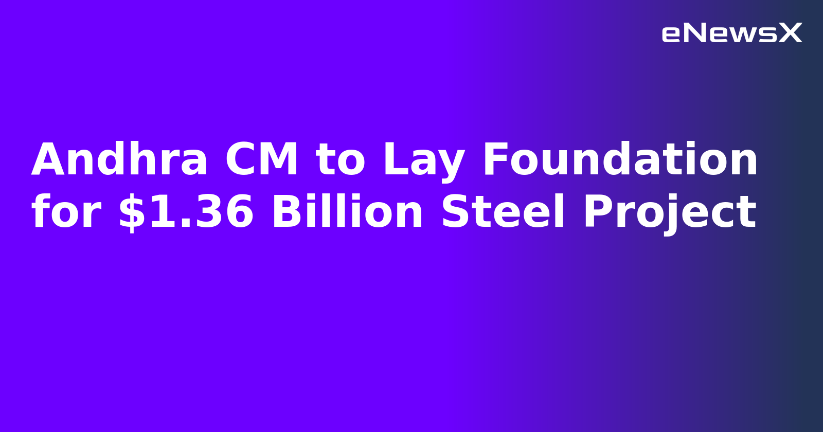 Andhra CM to Lay Foundation for $1.36 Billion Steel Project.webp