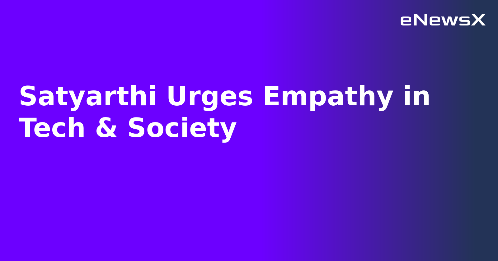 Satyarthi Urges Empathy in Tech & Society.webp